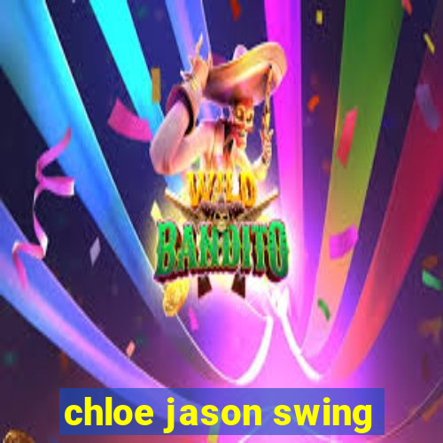 chloe jason swing